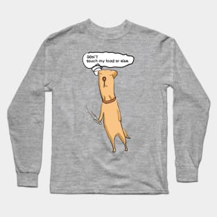 Don't Touch my food or else : Labrador Retriever Long Sleeve T-Shirt